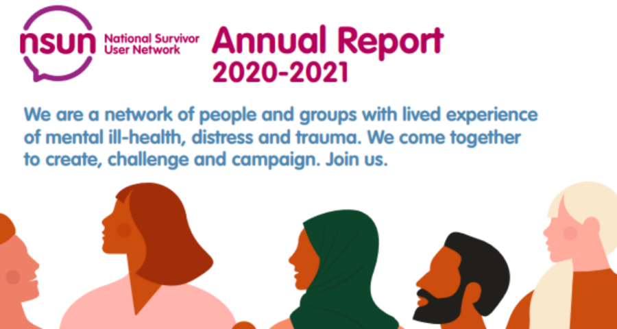 Screenshot of the title part of our annual report. NSUN logo in top left. Titled "annual report 2020-2021". Caption reads: "we are a network of people and groups with lived experience of mental ill health distress and trauma. we come together to create, challenge, and campaign. Join us". A row of cartoon people line the bottom.