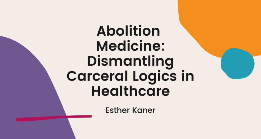 Graphic reading "Abolition Medicine: Dismantling Carceral Logics in Healthcare" in black text on a beige background with multicoloured shapes in the corner