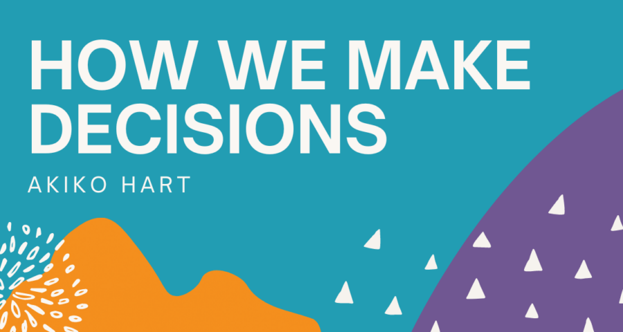 Text on a colourful background. Text reads: "how we make decisions, Akiko Hart"