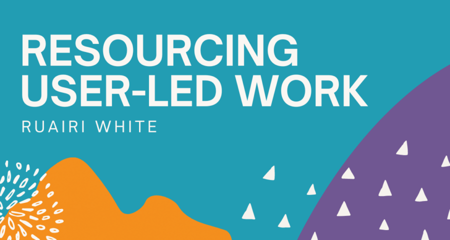 Colourful background with the text "Resourcing User-Led Work" with the author "Ruairi White" underneath
