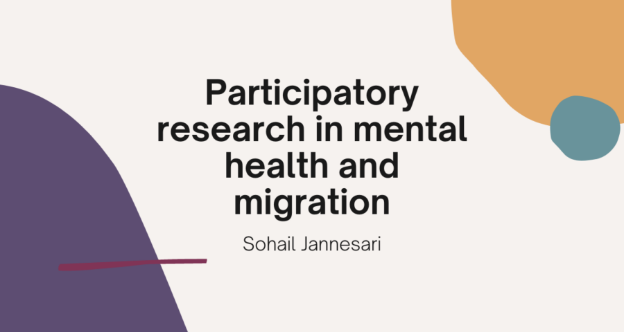 Image with text. Text reads: "Participatory research in mental health and migration: Sohail Jannesari"