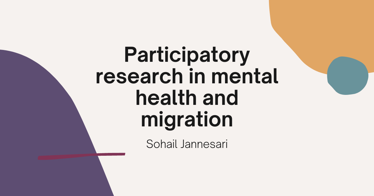 Image with text. Text reads: "Participatory research in mental health and migration: Sohail Jannesari"