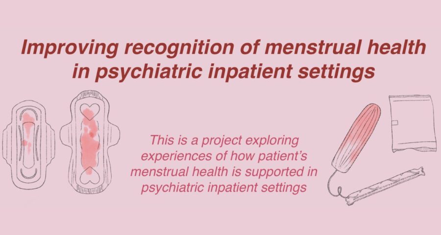 Dark pink text on a light pink background: "Improving recognition of menstrual health in psychiatric inpatient settings. This is a project exploring experiences of how patient's menstrual health is supported in psychiatric inpatient settings". Illustrations of menstrual pads and tampons are on either side of the text.