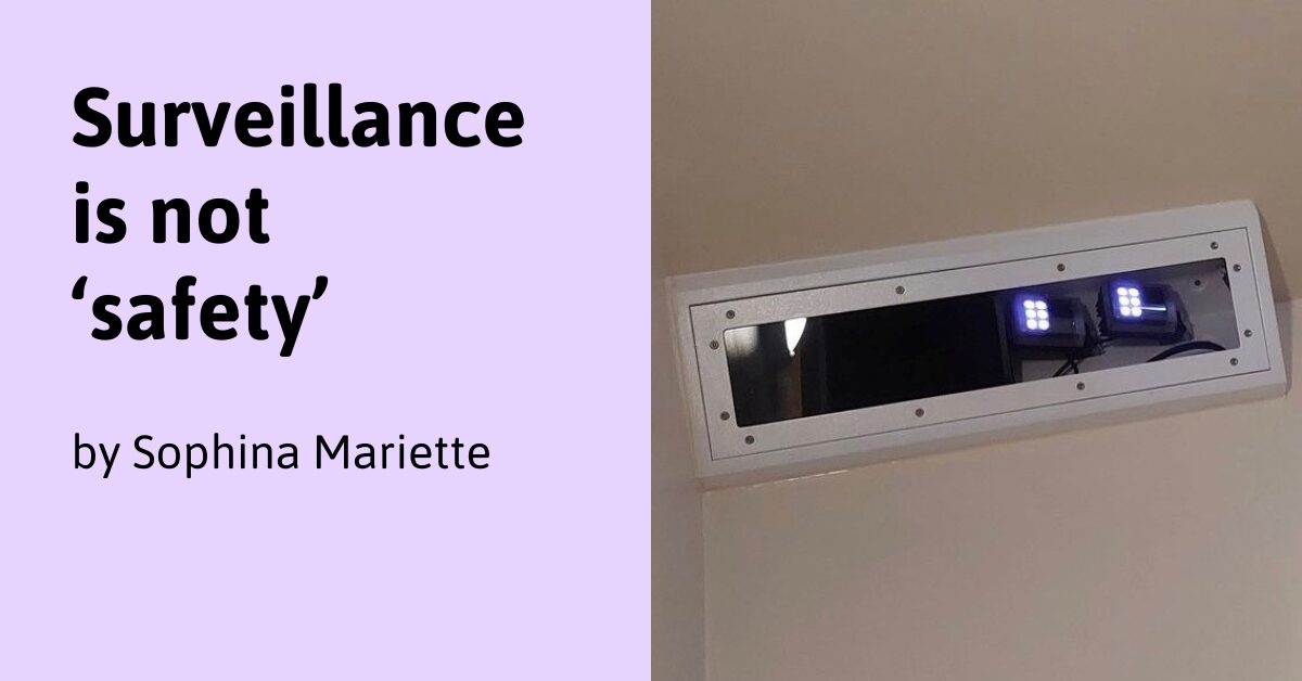 "Surveillance is not 'safety' by Sophina Mariette" alongside a photograph of the Oxevision camera/sensor equipment in the top corner of a patient's bedroom